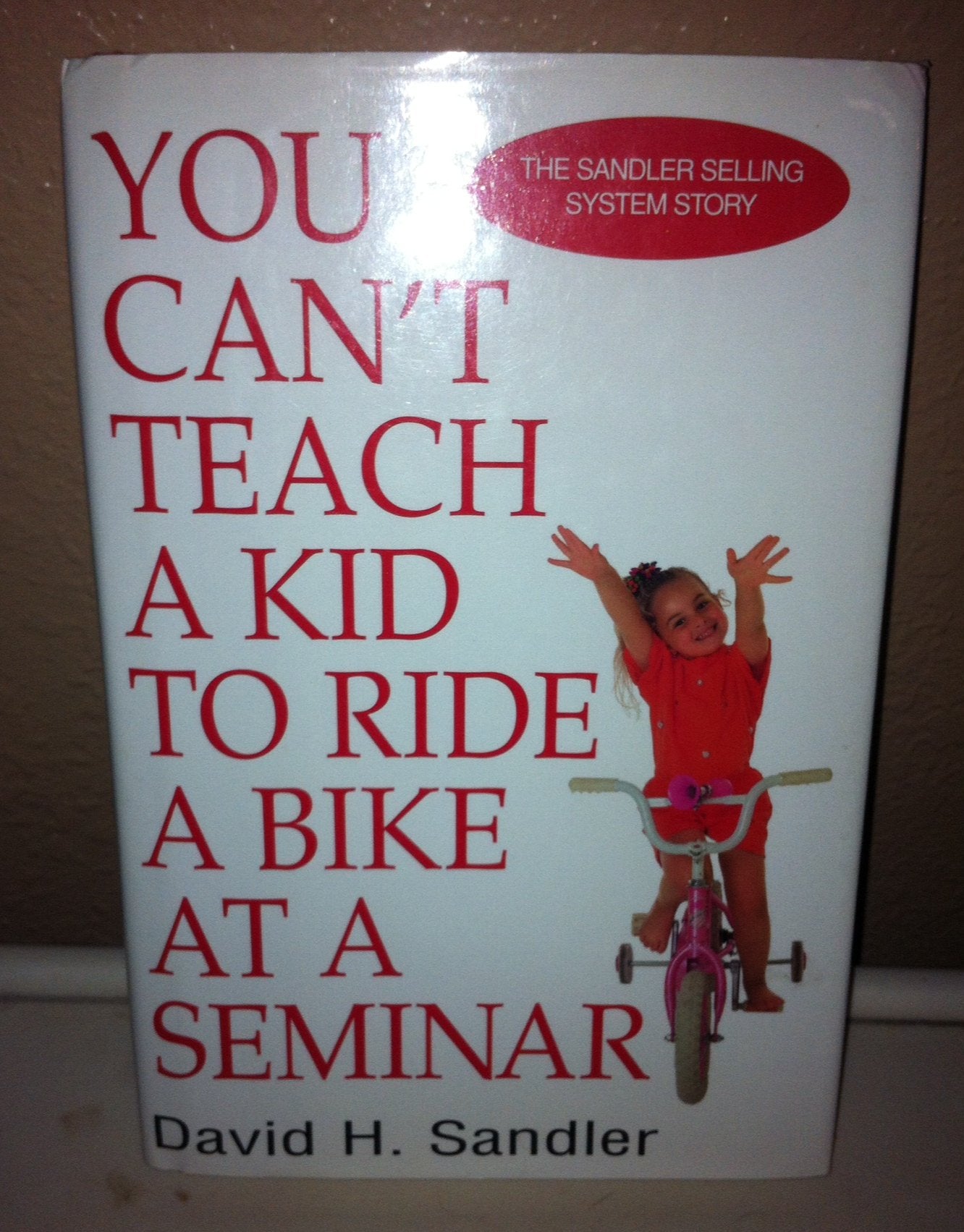 You Can't Teach a Kid to Ride a Bike at a Seminar, 1st Edition, 1st Printing,Used