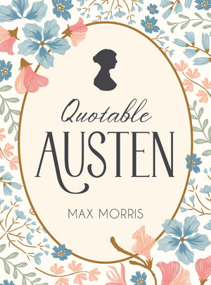 Quotable Austen: Memorable Quotes from Our Favorite Writer
