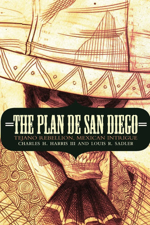 The Plan de San Diego: Tejano Rebellion, Mexican Intrigue (The Mexican Experience),Used