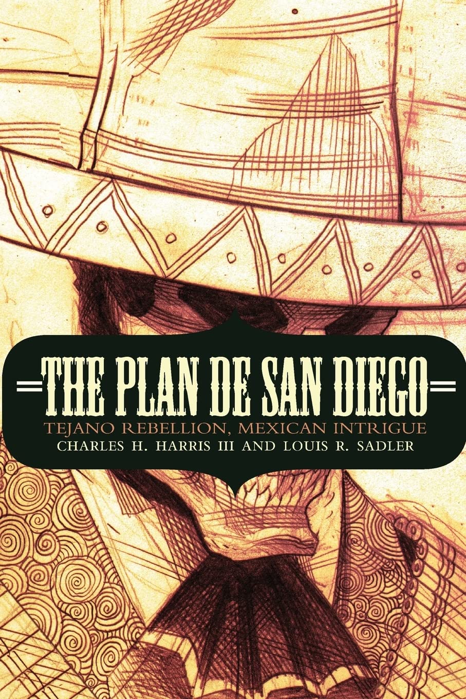 The Plan de San Diego: Tejano Rebellion, Mexican Intrigue (The Mexican Experience),Used