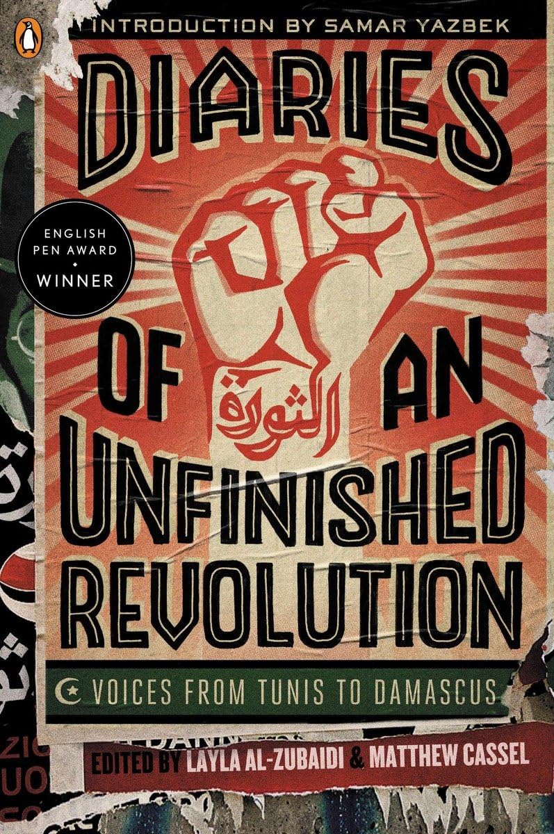 Diaries Of An Unfinished Revolution: Voices From Tunis To Damascus,Used