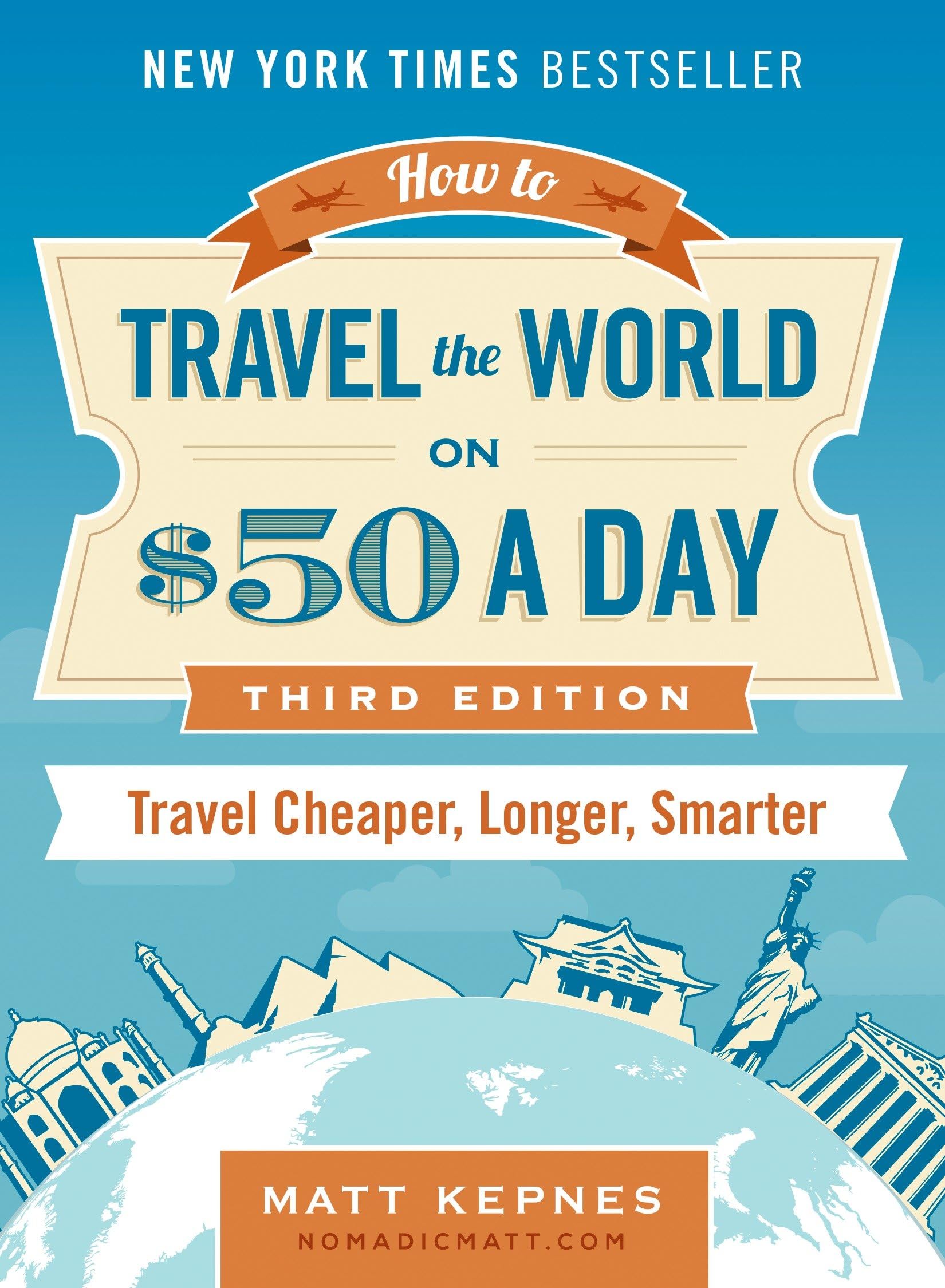 How to Travel the World on $50 a Day: Third Edition: Travel Cheaper, Longer, Smarter,New