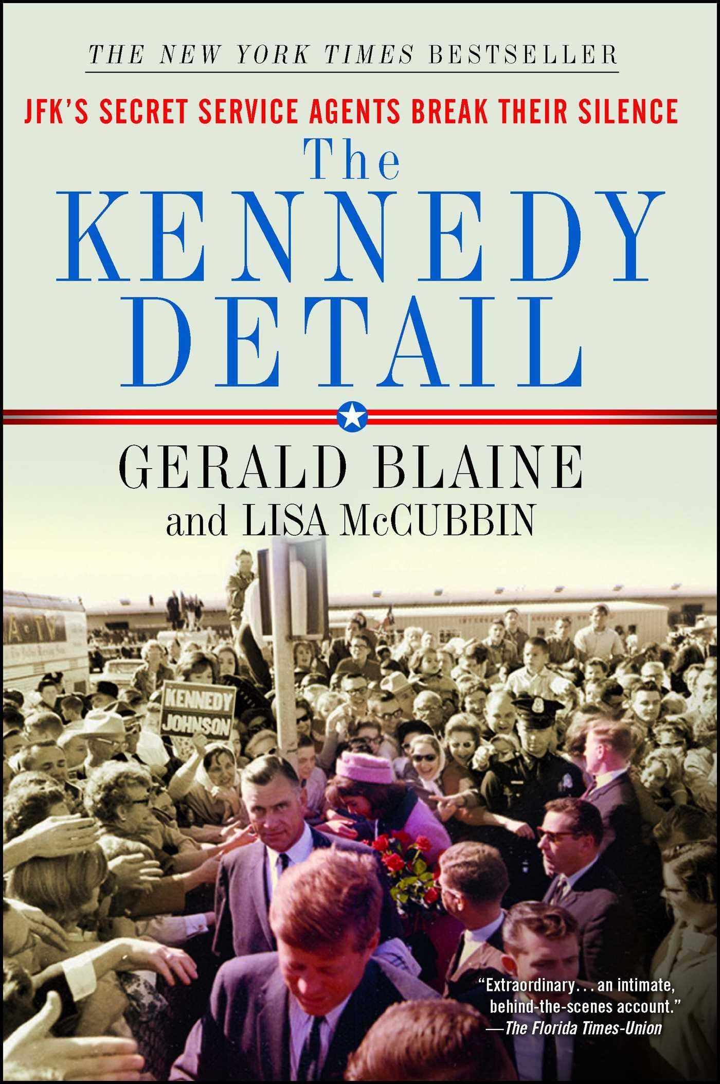 The Kennedy Detail: Jfk'S Secret Service Agents Break Their Silence
