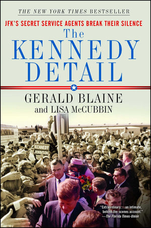The Kennedy Detail: Jfk'S Secret Service Agents Break Their Silence
