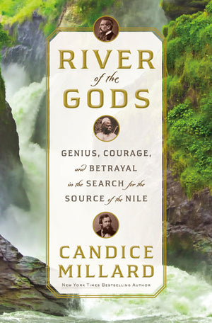 River Of The Gods: Genius, Courage, And Betrayal In The Search For The Source Of The Nile-used