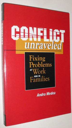 Conflict Unraveled: Fixing problems at work and in families,Used