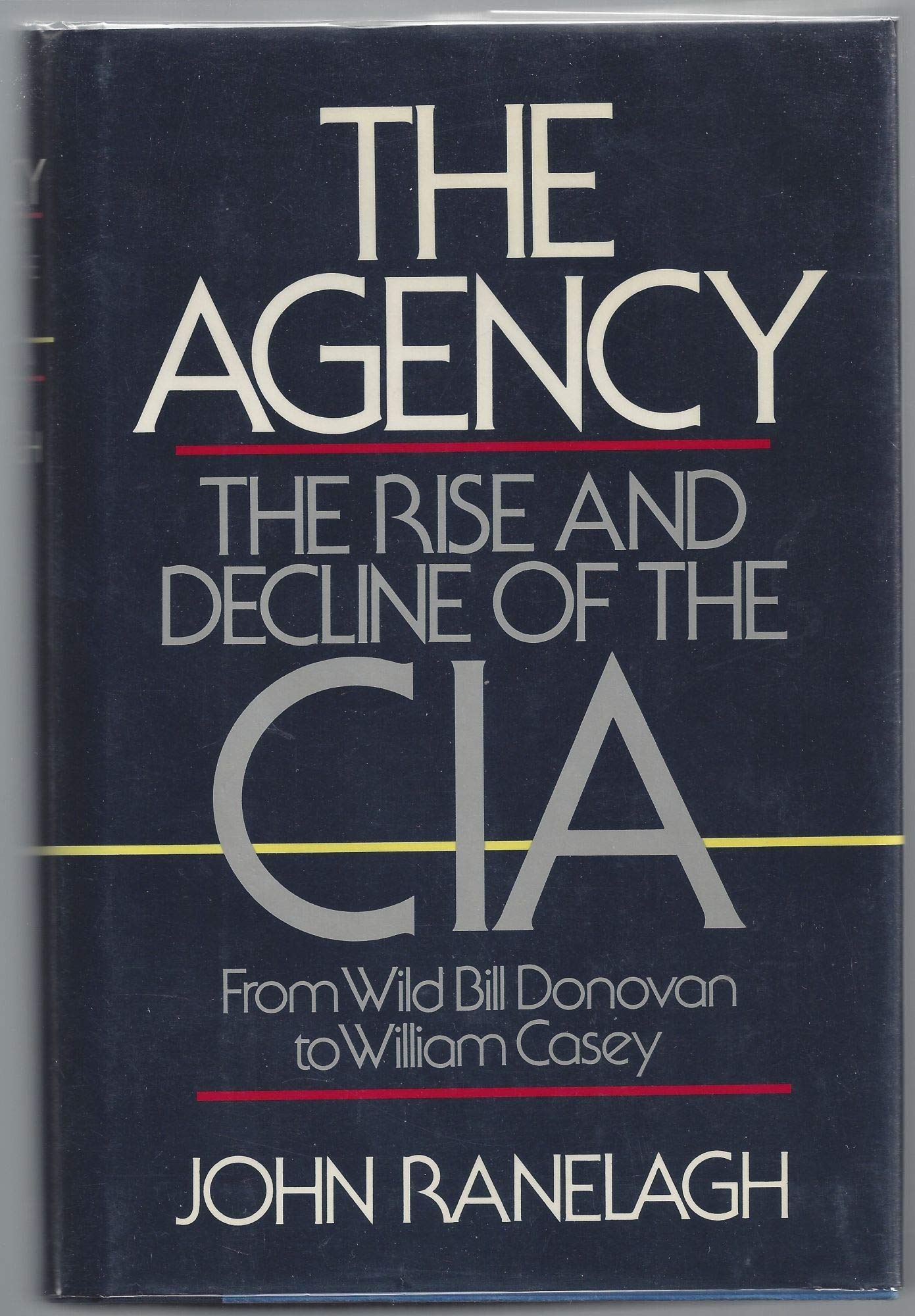 Agency: The Rise And Decline Of The Cia,New