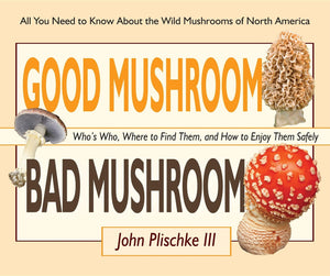 Good Mushroom Bad Mushroom: Who's toxic, Where to find them, and how to enjoy them safely,Used