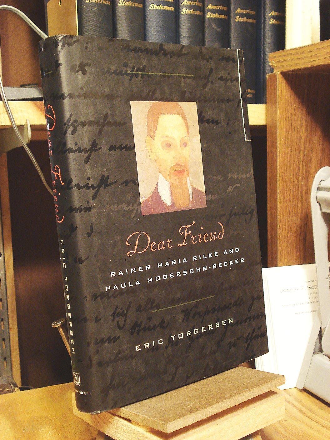 Dear Friend: Rainer Maria Rilke and Paula ModersohnBecker,New