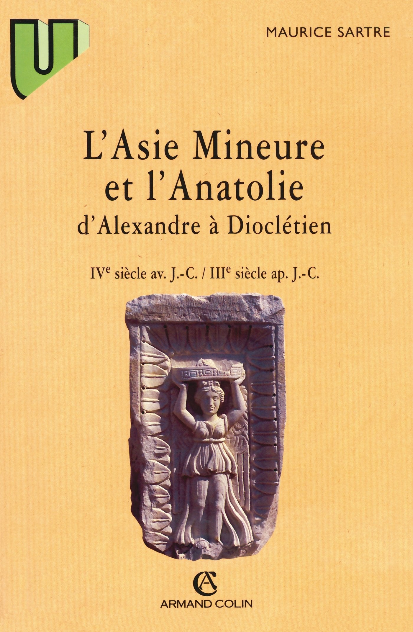 L'Asie Mineure et l'Anatolie d'Alexandre  Diocltien: IVe sicle av. J.C.IIIe sicle apr. J.C.,Used