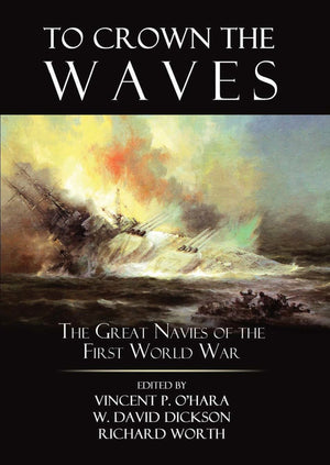 To Crown The Waves: The Great Navies Of The First World War