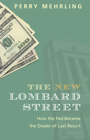 The New Lombard Street: How the Fed Became the Dealer of Last Resort,New