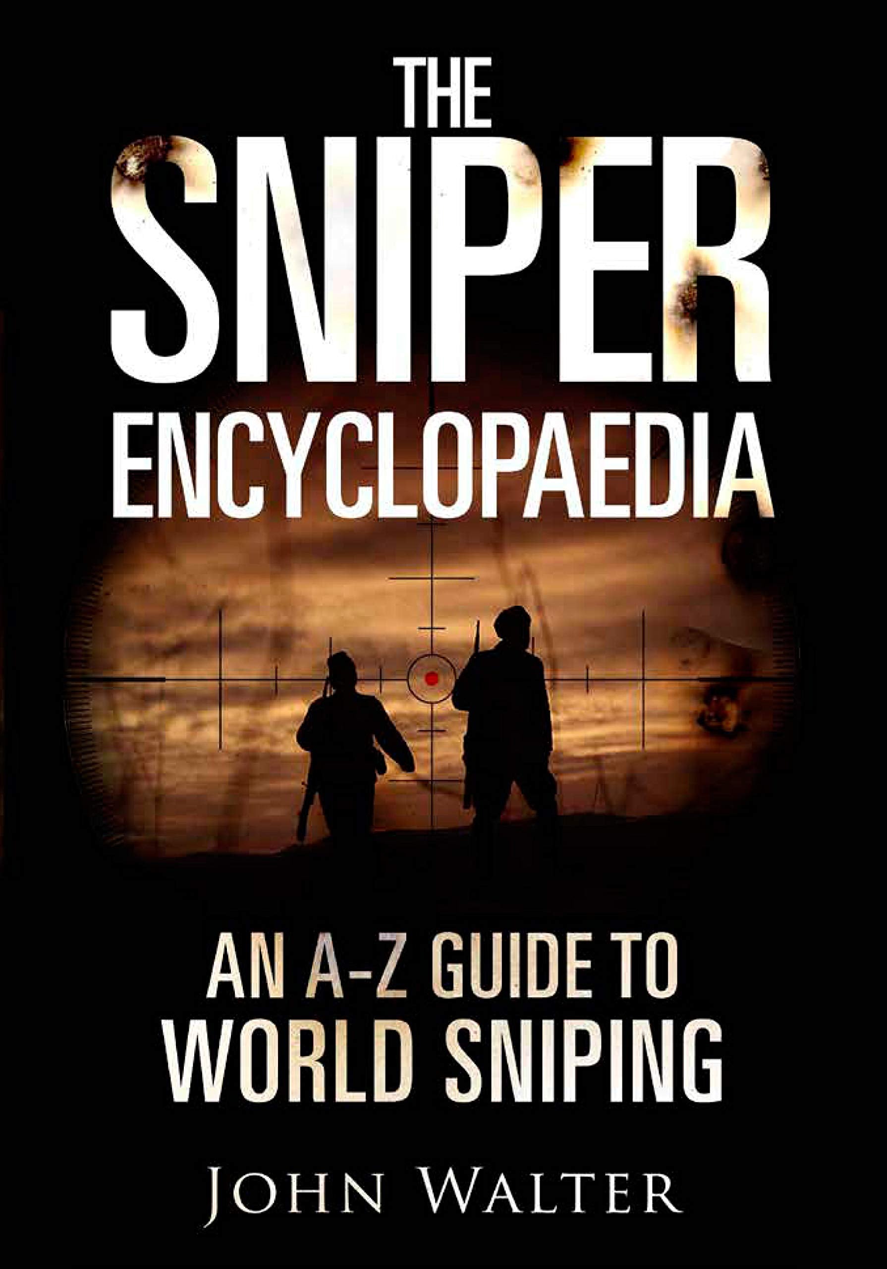The Sniper Encyclopaedia: An AZ Guide to World Sniping,Used