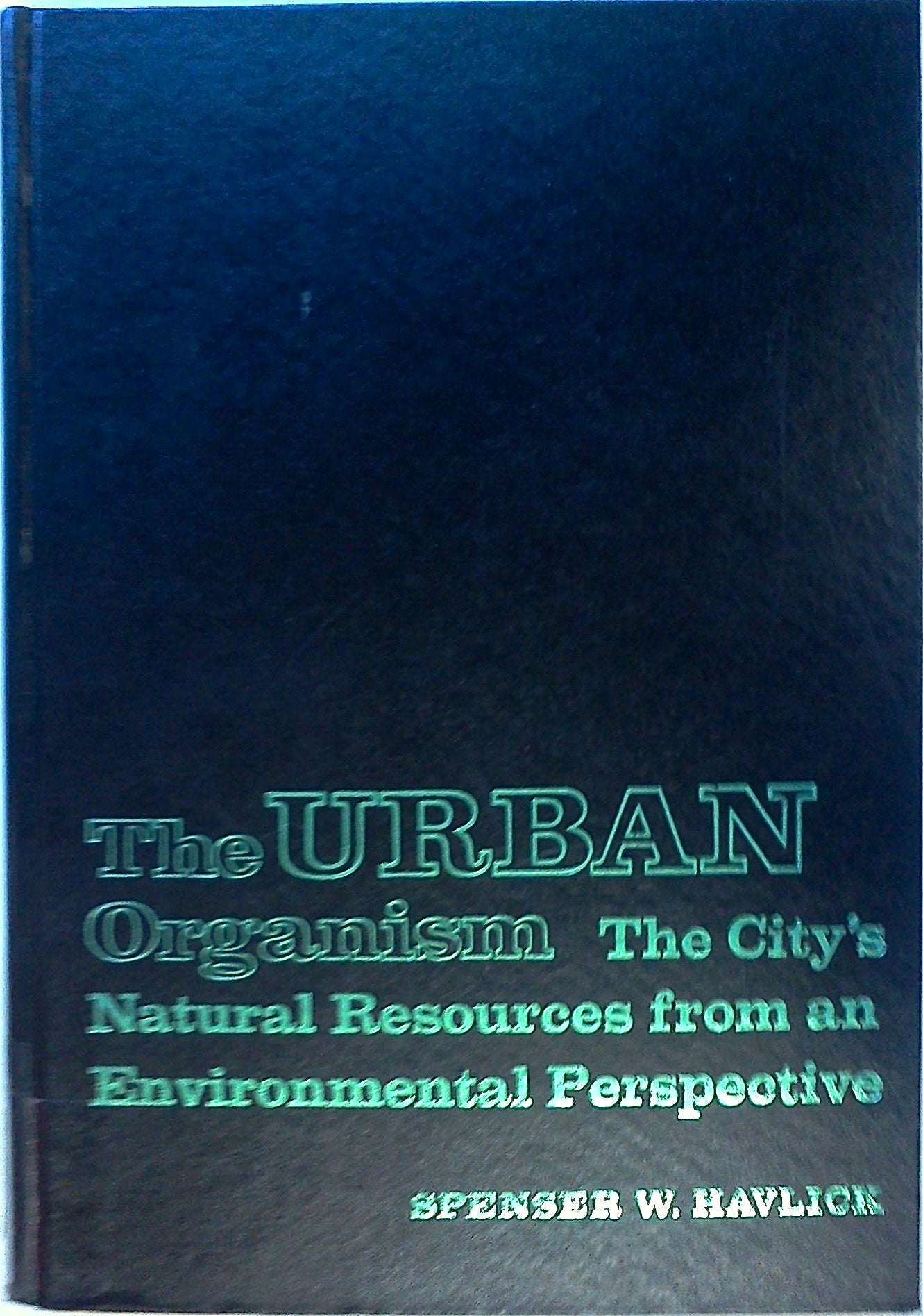 The urban organism;: The city's natural resources from an environmental perspective,Used