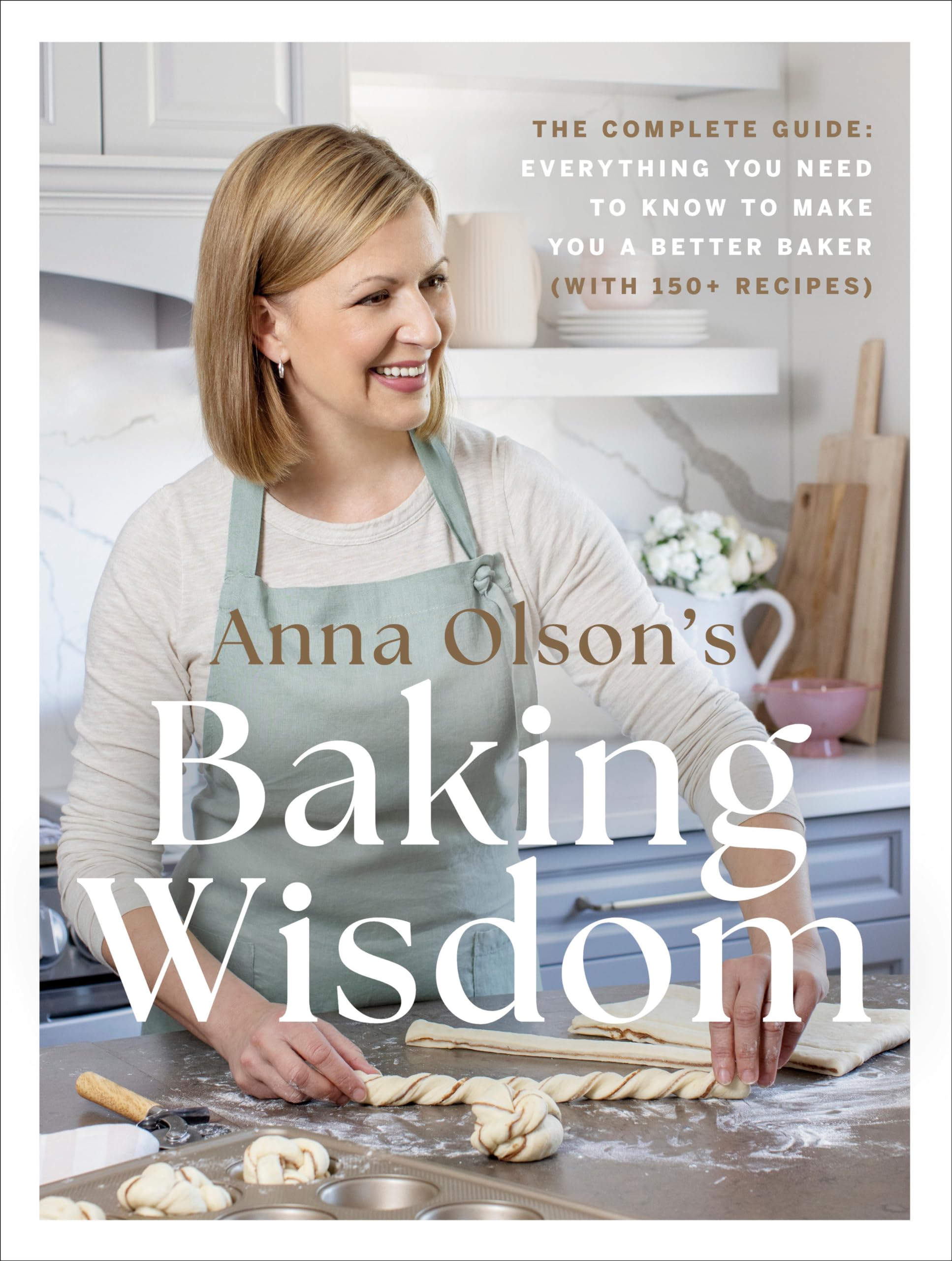 Anna Olson'S Baking Wisdom: The Complete Guide: Everything You Need To Know To Make You A Better Baker (With 150+ Recipes),Used