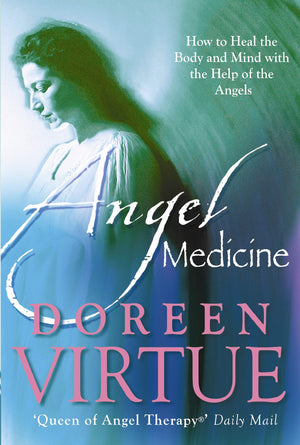 Angel Medicine: How to Heal the Body and Mind With the Help of the Angels,New