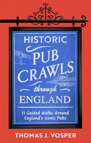 Historic Pub Crawls Through England: 11 Guided Walks Around EnglandS Iconic Pubs And Landmarks