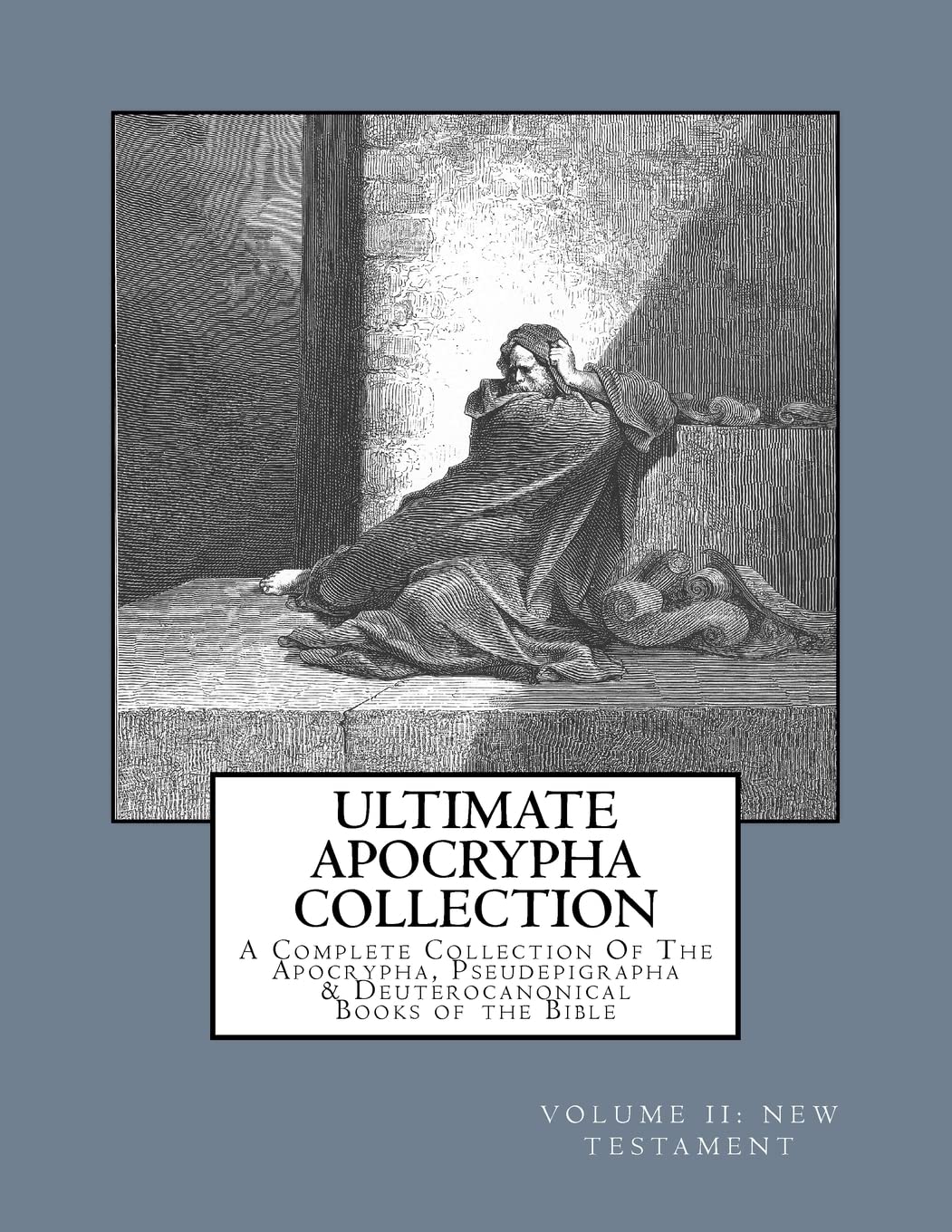 Ultimate Apocrypha Collection [Volume II: New Testament]: A Complete Collection Of The Apocrypha, Pseudepigrapha & Deuterocanoni,New