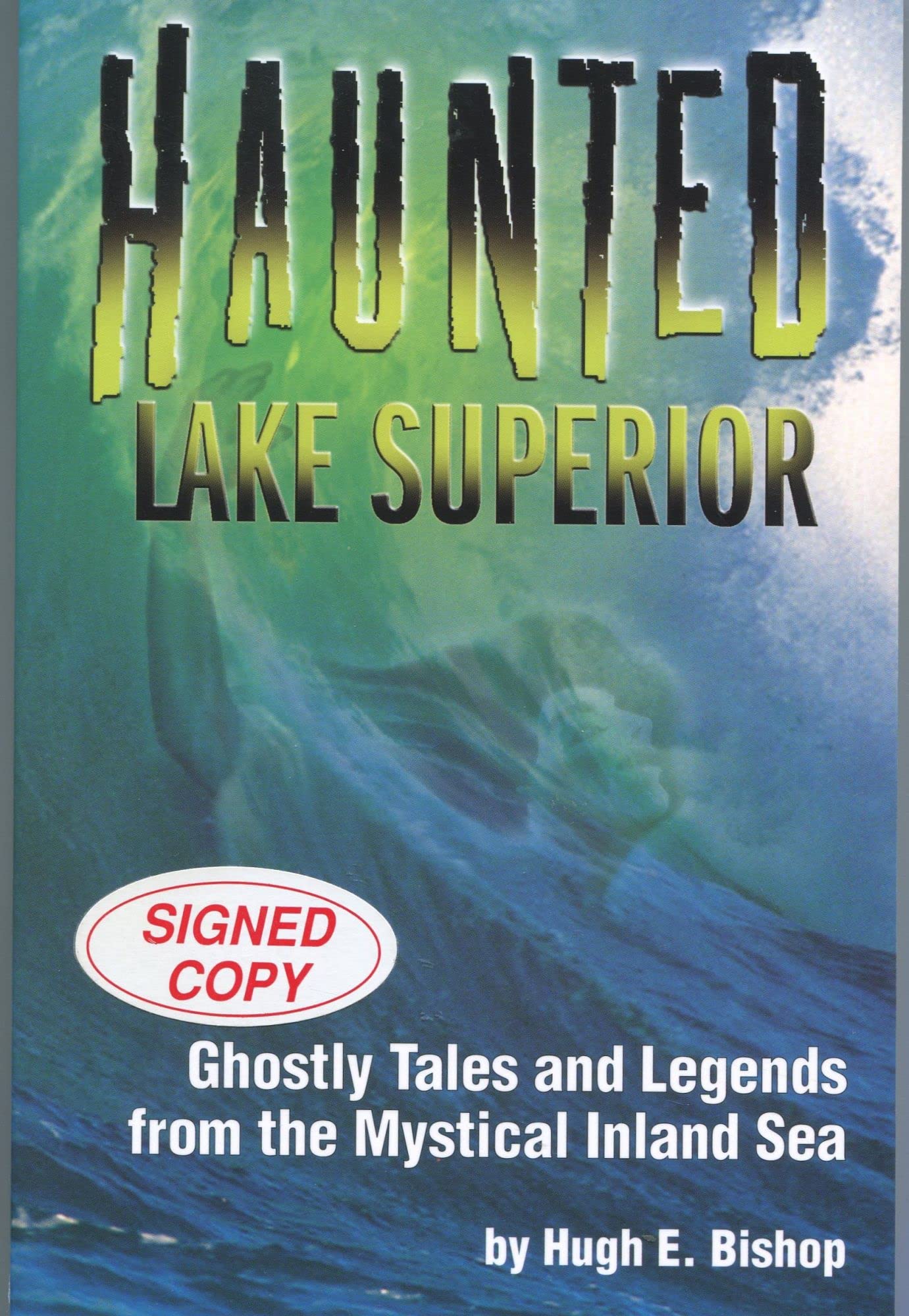 Haunted Lake Superior: Ghostly Tales And Legends From The Mystical Inland Sea