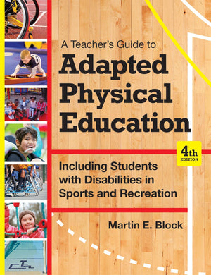 A Teachers Guide to Adapted Physical Education: Including Students With Disabilities in Sports and Recreation, Fourth Edition