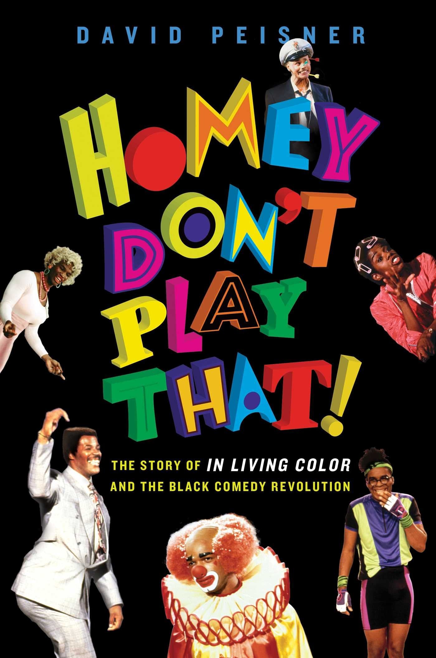 Homey Don't Play That!: The Story of In Living Color and the Black Comedy Revolution,Used