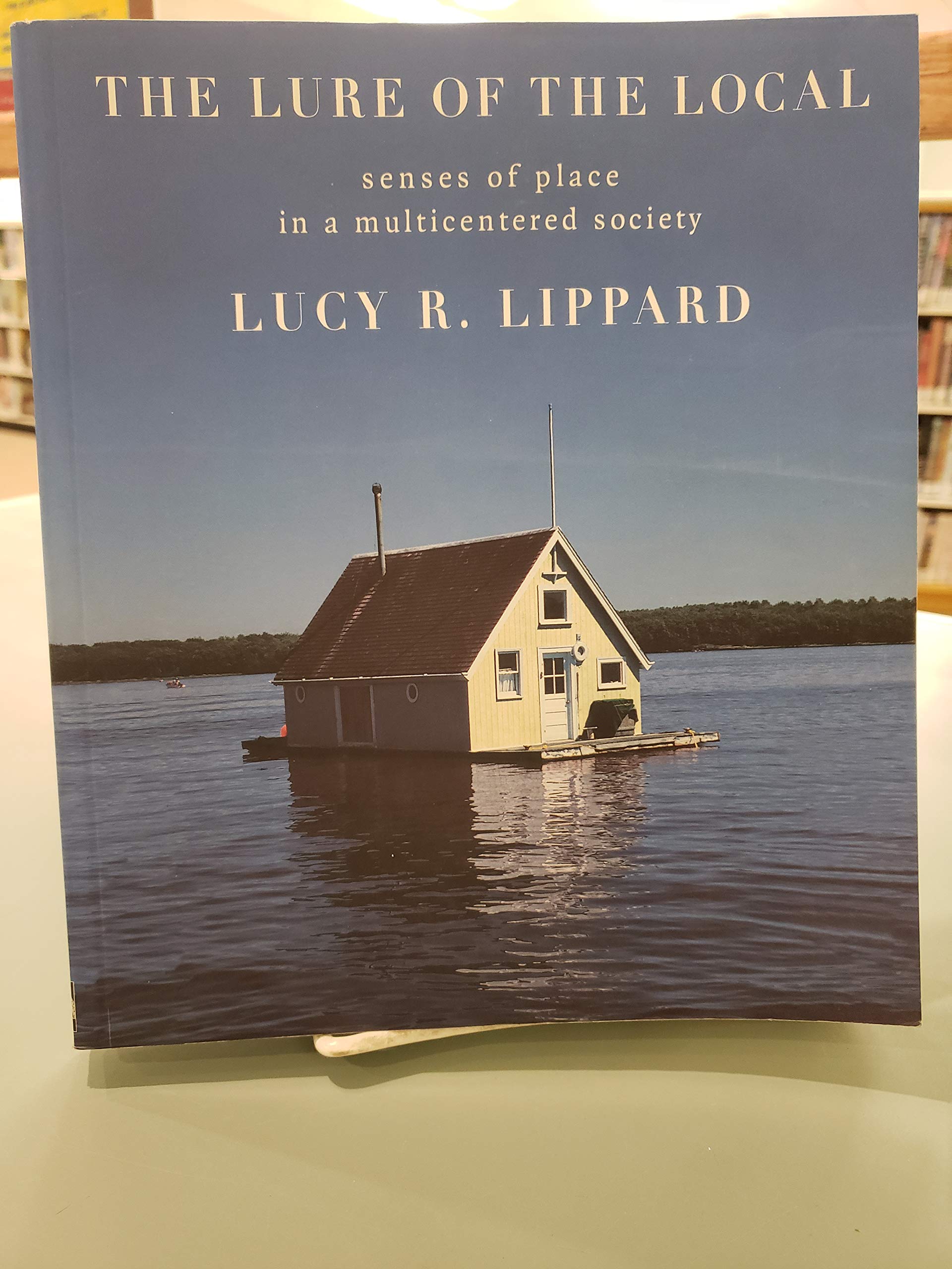 The Lure Of The Local: Senses Of Place In A Multicentered Society