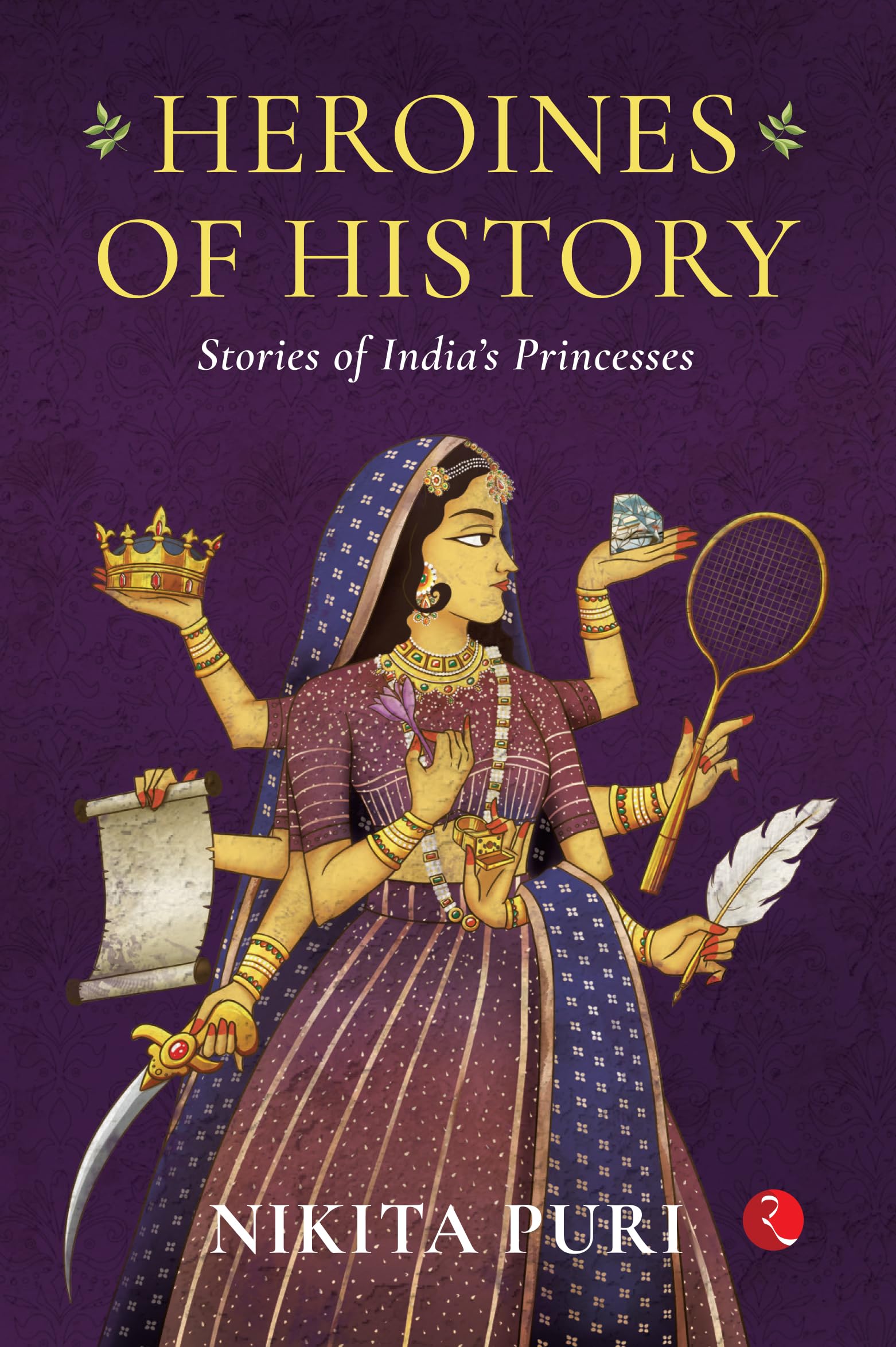 Heroines Of History : Stories Of Indias Princesses