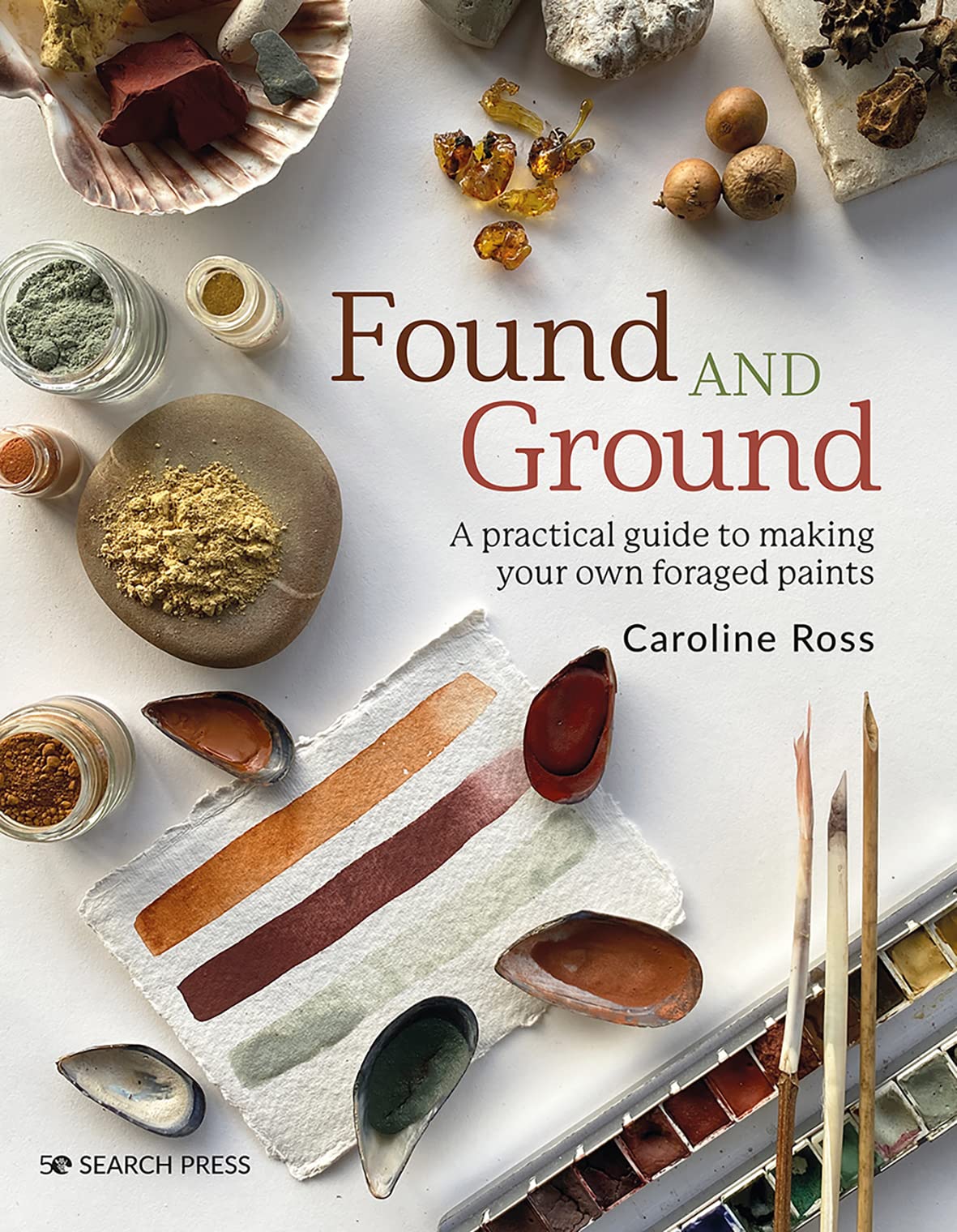 Found And Ground: A Practical Guide To Making Your Own Foraged Paints,Used