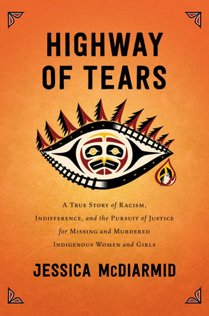 Highway Of Tears: A True Story Of Racism, Indifference, And The Pursuit Of Justice For Missing And Murdered Indigenous Women And