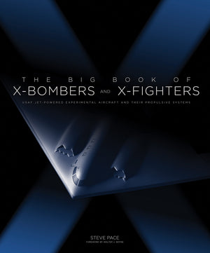 The Big Book Of Xbombers & Xfighters: Usaf Jetpowered Experimental Aircraft And Their Propulsive Systems,New