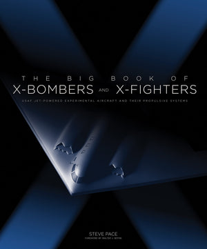 The Big Book of XBombers & XFighters: USAF JetPowered Experimental Aircraft and Their Propulsive Systems,Used