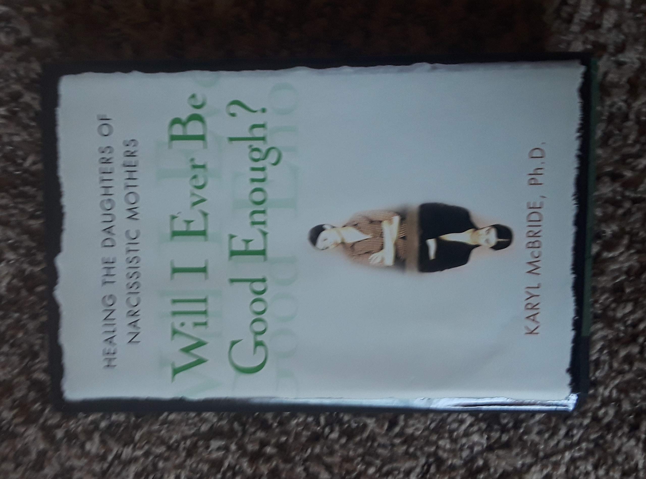 Will I Ever Be Good Enough?: Healing the Daughters of Narcissistic Mothers,New