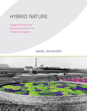 Hybrid Nature: Sewage Treatment and the Contradictions of the Industrial Ecosystem (Urban and Industrial Environments),Used