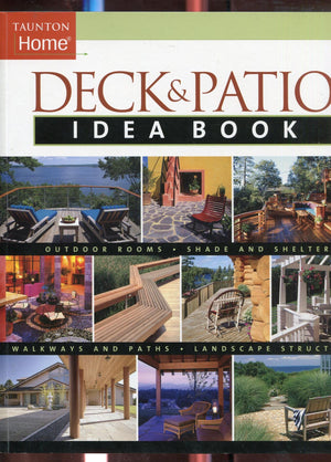 Deck & Patio Idea Book: Outdoor Roomsshade And Shelterwalkways And Pat (Taunton Home Idea Books),Used