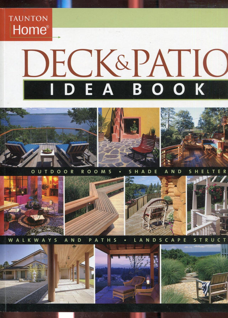 Deck & Patio Idea Book: Outdoor Roomsshade And Shelterwalkways And Pat (Taunton Home Idea Books),Used