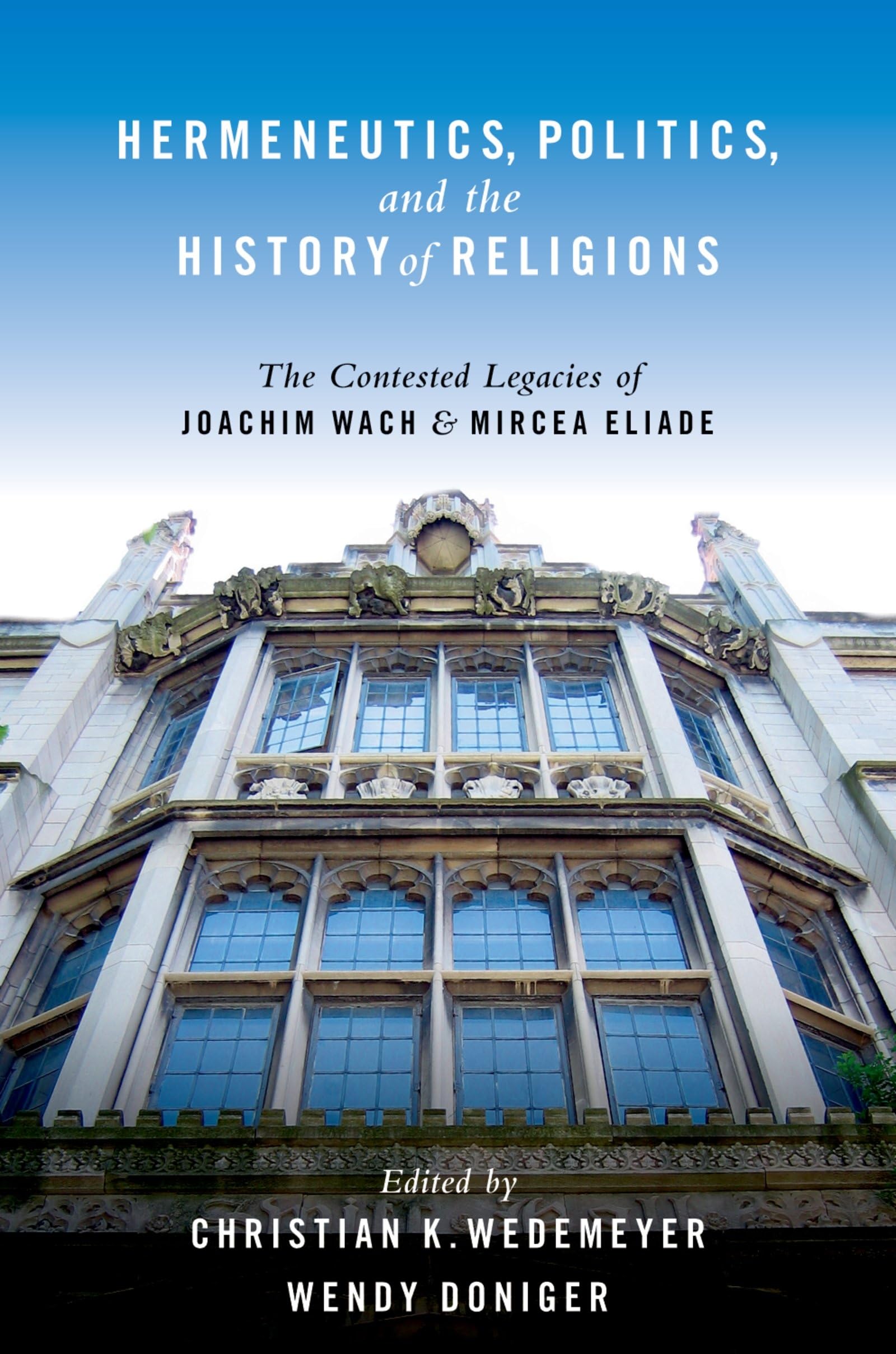 Hermeneutics, Politics, And The History Of Religions: The Contested Legacies Of Joachim Wach And Mircea Eliade,Used