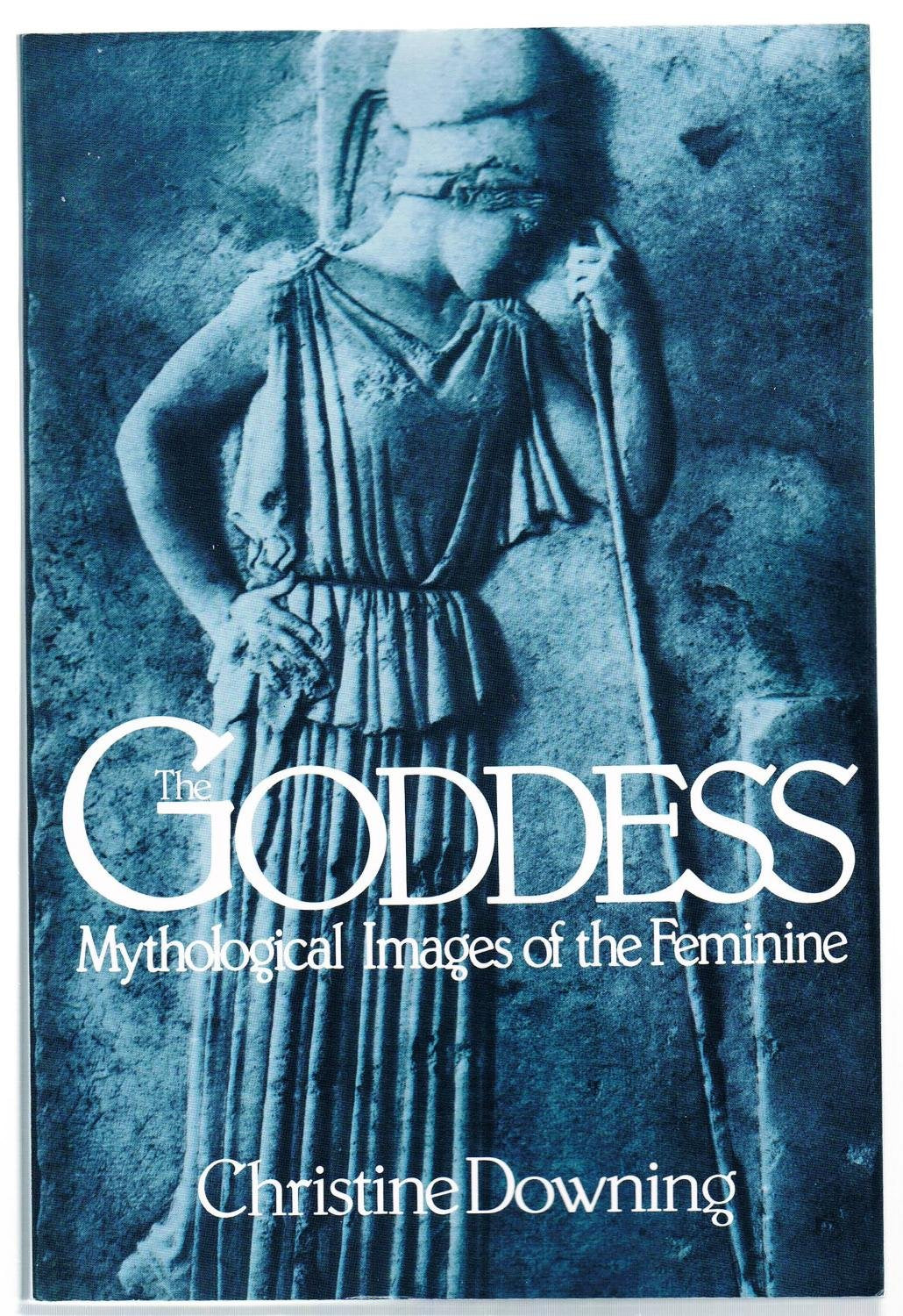 The Goddess: Mythological Images of the Feminine,New