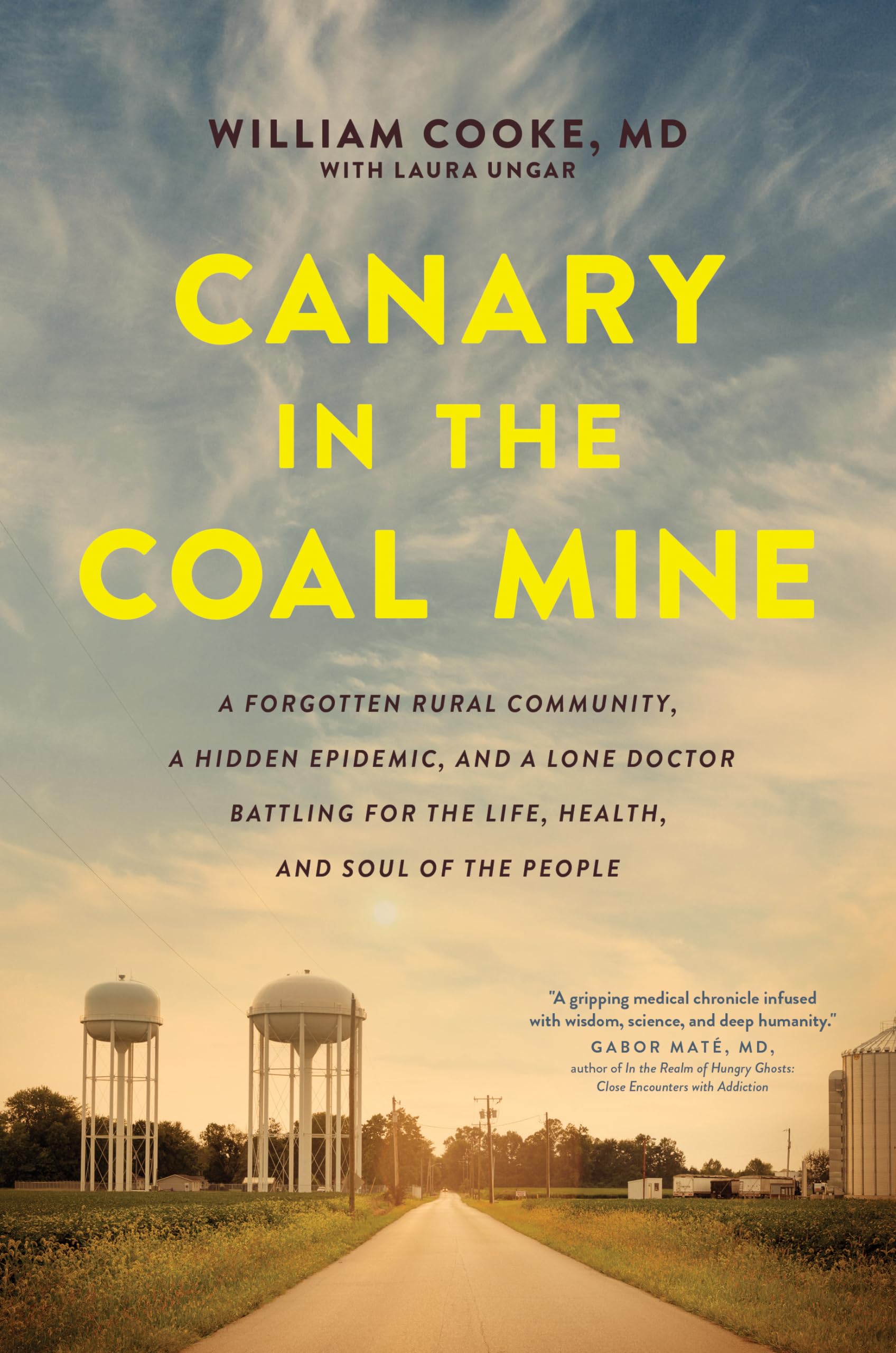 Canary In The Coal Mine: A Forgotten Rural Community, A Hidden Epidemic, And A Lone Doctor Battling For The Life, Health, And So
