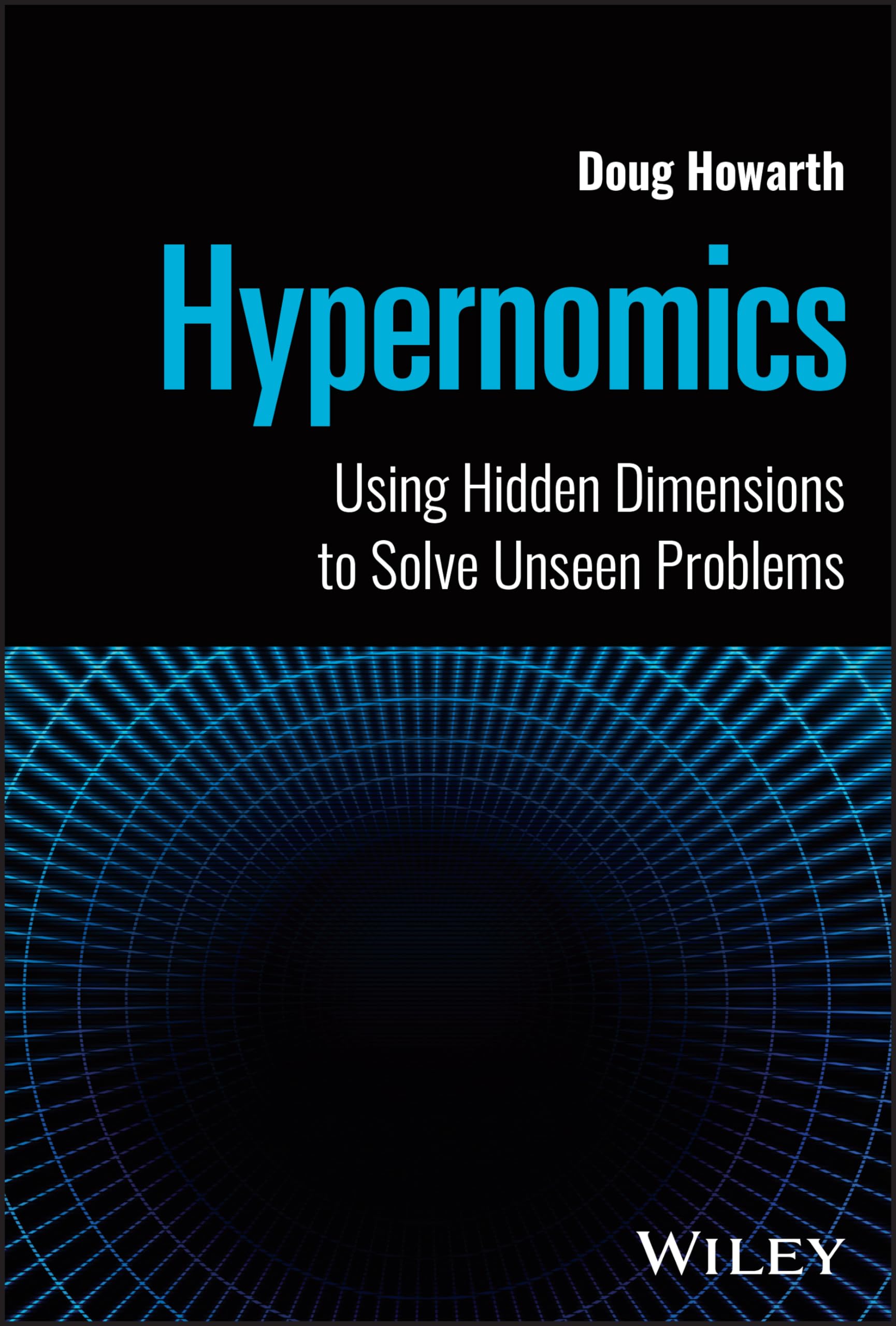 Hypernomics: Using Hidden Dimensions To Solve Unseen Problems,New
