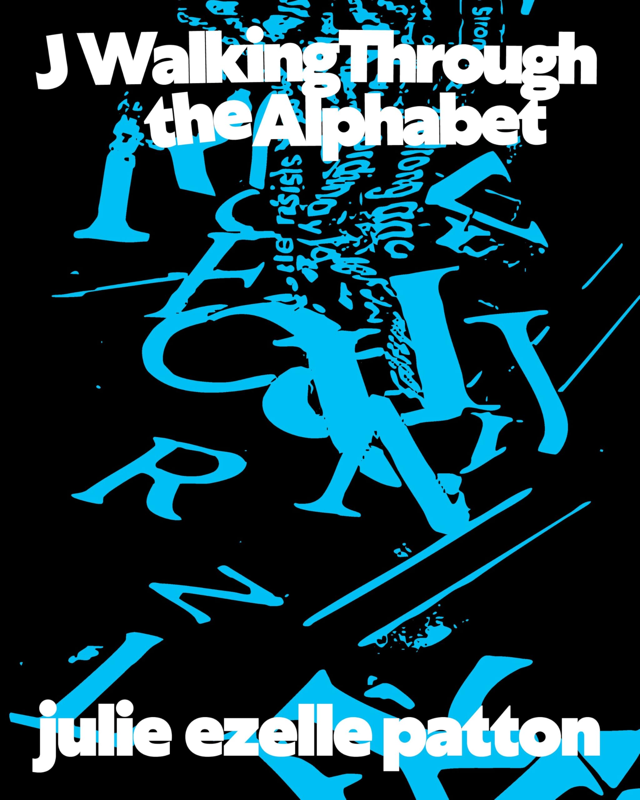 J Walking Through The Alphabet: Collected Texts