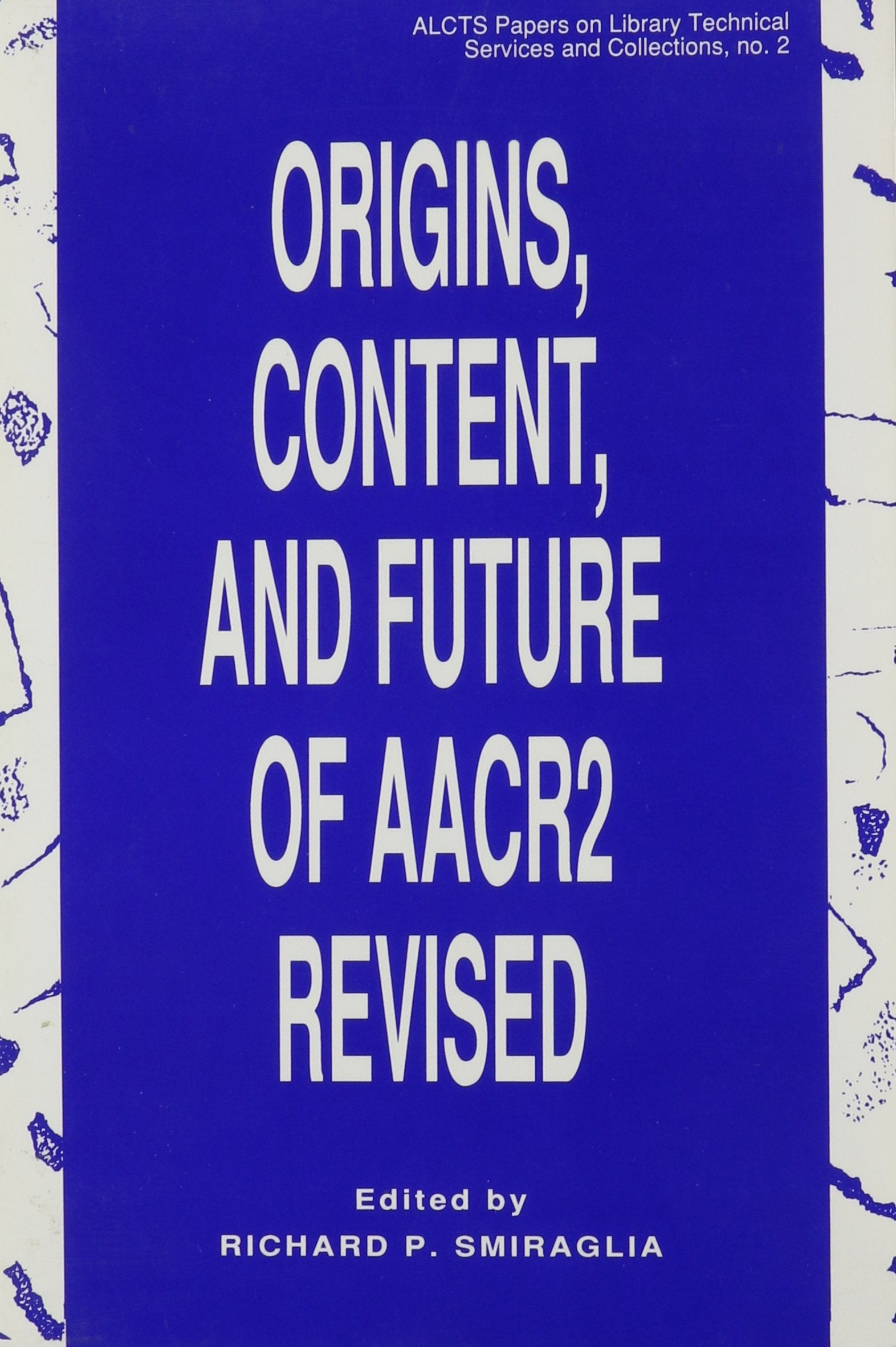 Origins, Content, And Future Of Aacr2 Revised (Alcts Papers On Library Technical Services And Collections),Used