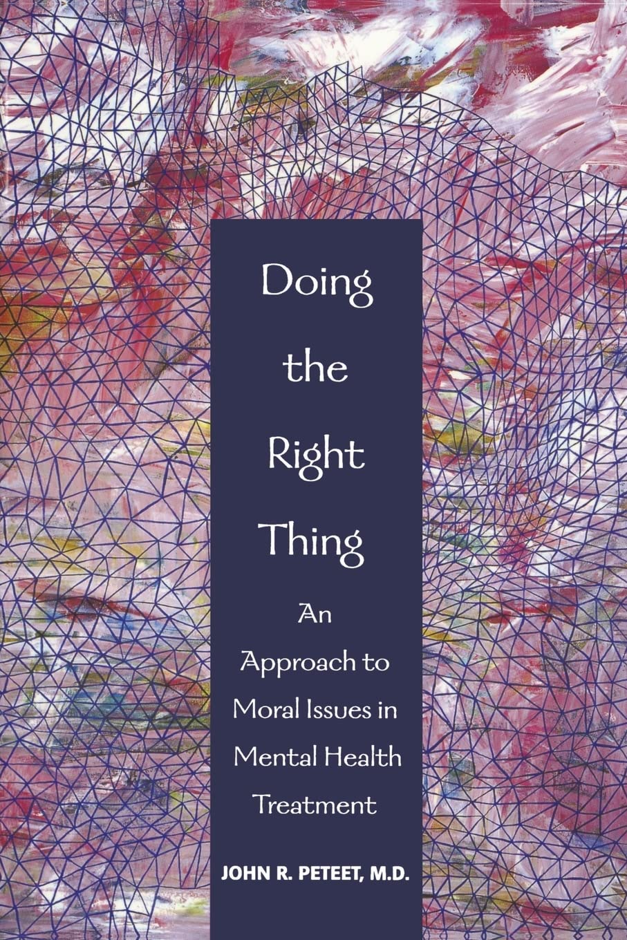 Doing the Right Thing: An Approach to Moral Issues in Mental Health Treatment,Used