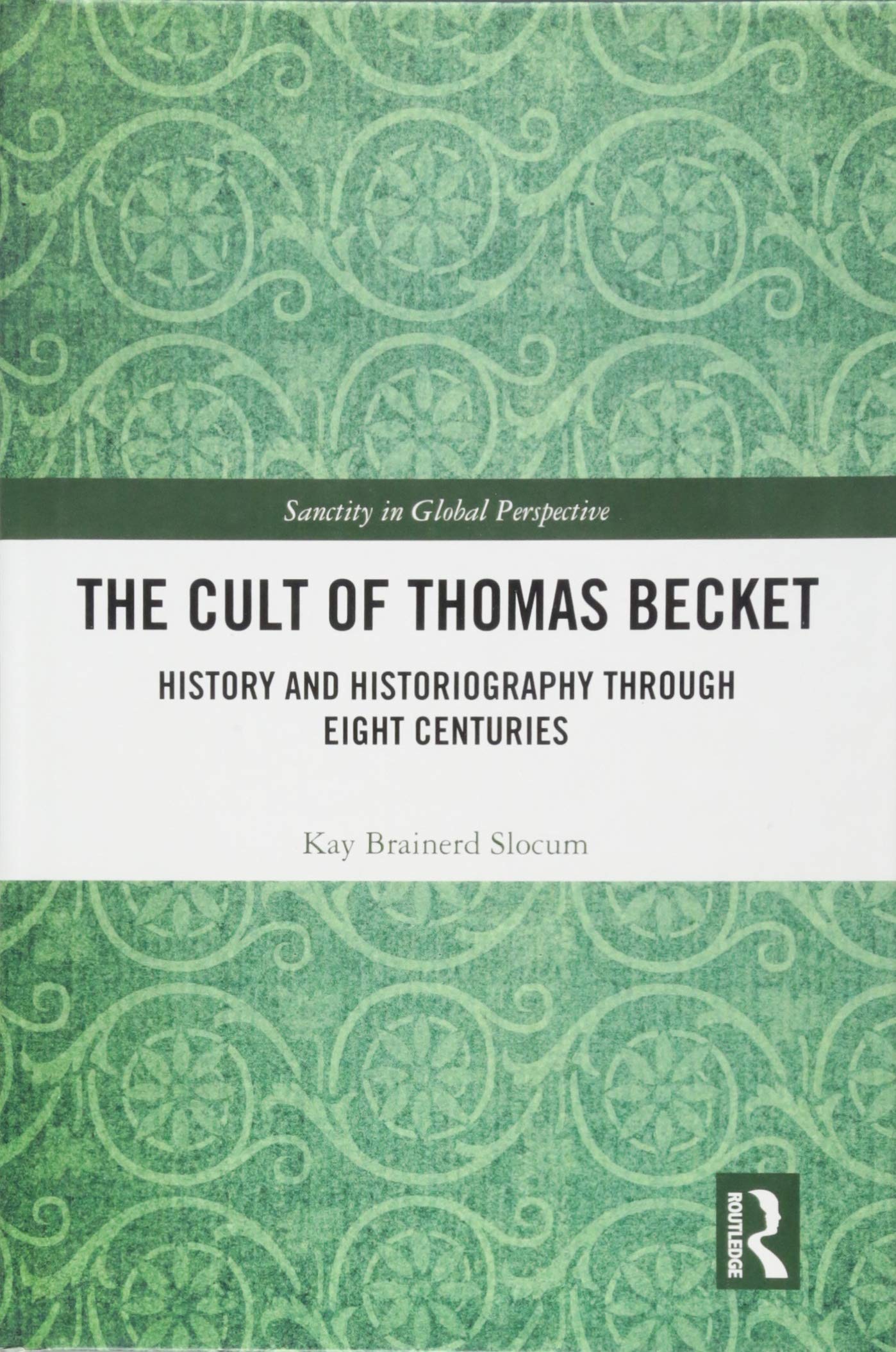 The Cult of Thomas Becket: History and Historiography through Eight Centuries (Sanctity in Global Perspective),Used