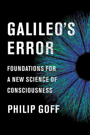 Galileo's Error: Foundations for a New Science of Consciousness,New