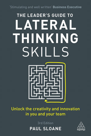 The Leader's Guide to Lateral Thinking Skills: Unlock the Creativity and Innovation in You and Your Team,Used
