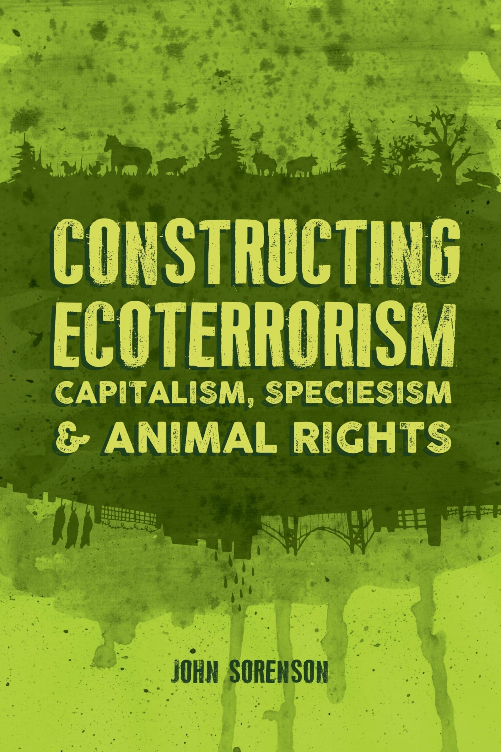 Constructing Ecoterrorism: Capitalism, Speciesism and Animal Rights,Used