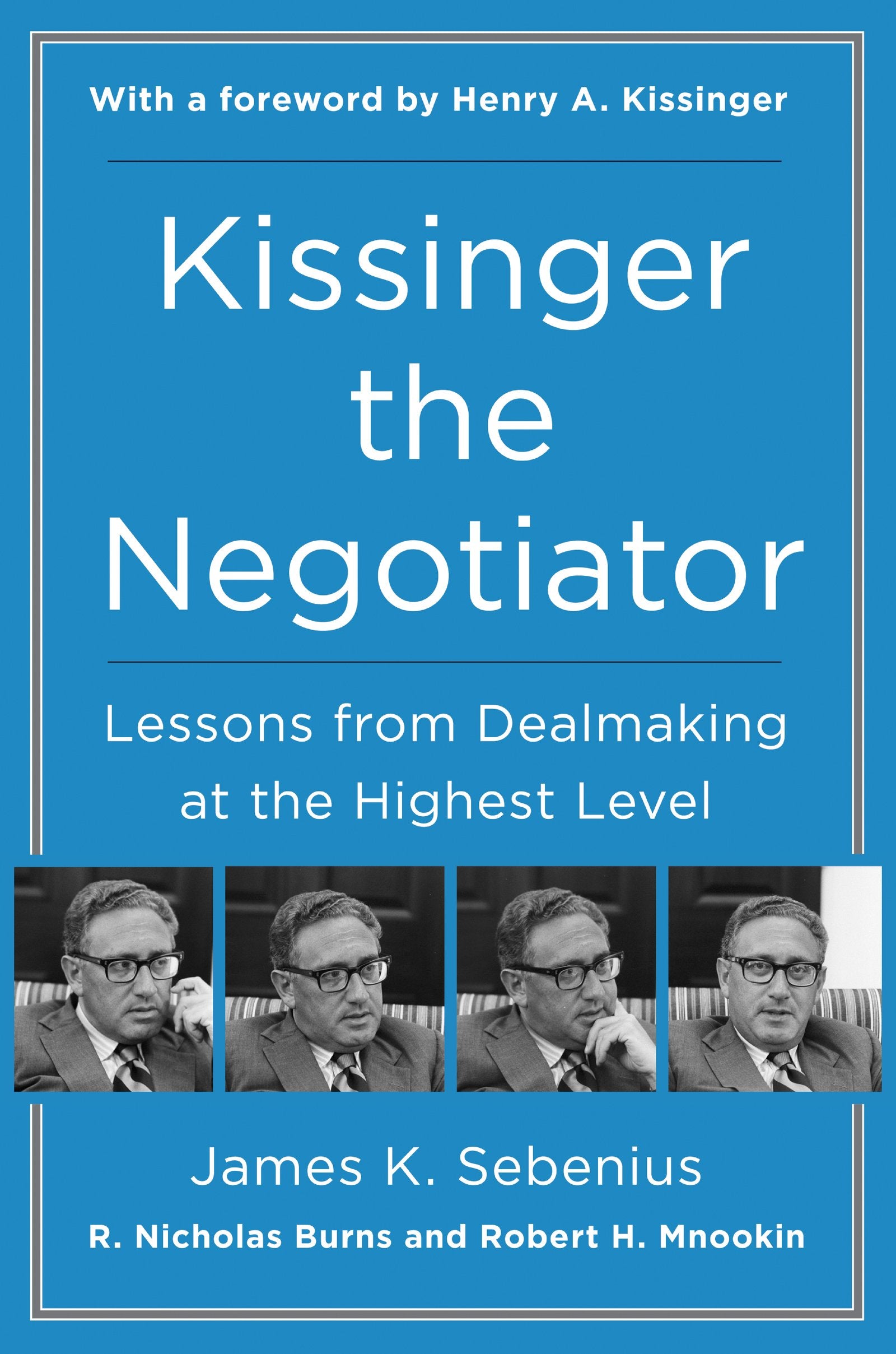 Kissinger The Negotiator: Lessons From Dealmaking At The Highest Level