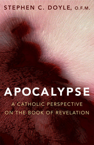 Apocalypse: A Catholic Perspective On The Book Of Revelation,New