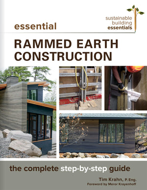 Essential Rammed Earth Construction: The Complete Stepbystep Guide (Sustainable Building Essentials Series, 9)