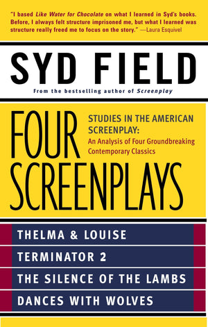 Four Screenplays: Studies in the American Screenplay: Thelma & Louise, Terminator 2, The Silence of the Lambs, and Dances with W,New